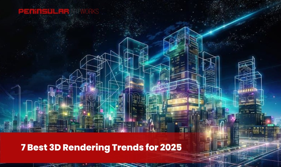 7 Best 3D Rendering Trends for 2025