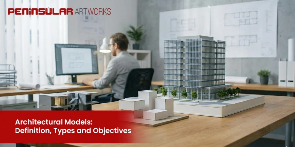 Architectural Models: Definition, Types and Objectives