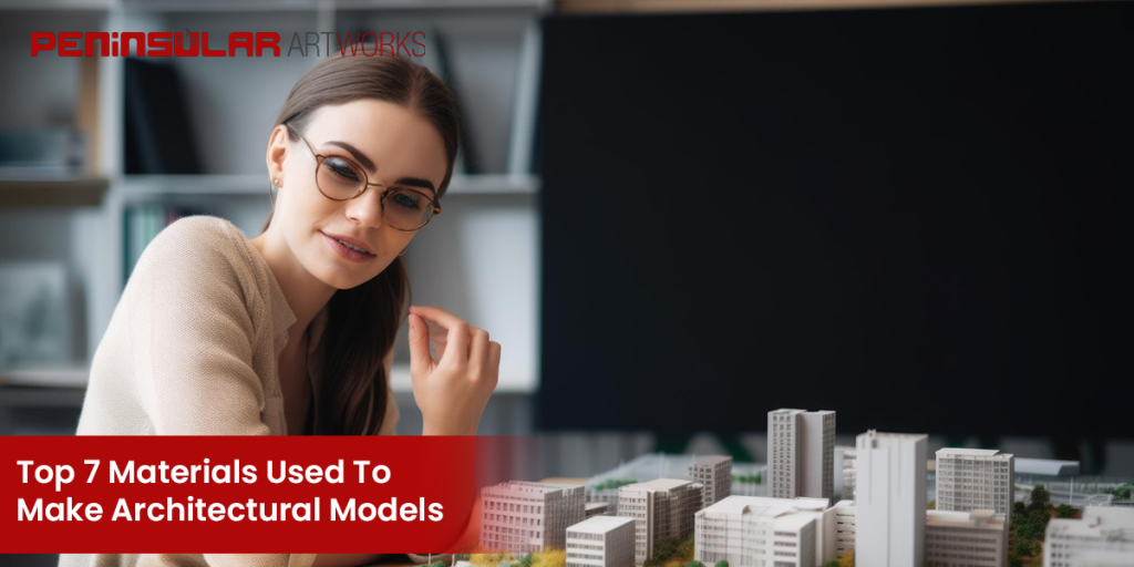 Top 7 Materials Used to Make Architectural Models